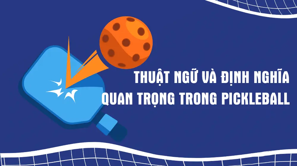 Thuật Ngữ Pickleball cơ bản bạn cần nắm